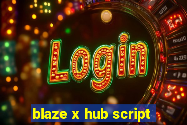 blaze x hub script